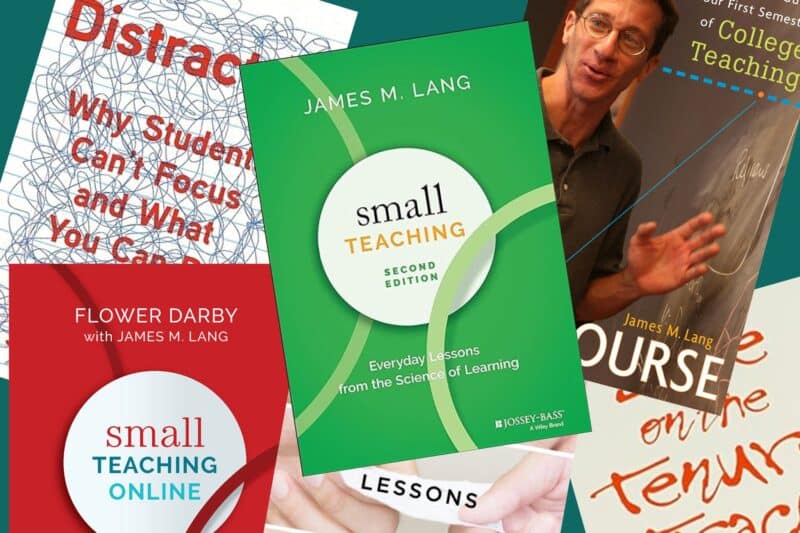 a collage of the covers of James Lang's six books, including Small Teaching: Everyday Lessons from the Science of Learning